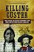 Book Killing Custer: The Battle of Little Bighorn and the Fate of the Plains Indians
