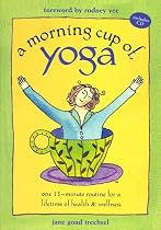 A Morning Cup of Yoga: One 15-minute Routine for a Lifetime of Health & Wellness