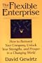The Flexible Enterprise: How to Reinvent Your Company, Unlock Your Strengths, and Prosper in a Changing World