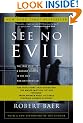 See No Evil: The True Story of a Ground Soldier in the CIA's War on Terrorism