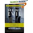 See No Evil: The True Story of a Ground Soldier in the CIA's War on Terrorism by Robert Baer