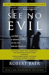 See No Evil: The True Story of a Ground Soldier in the CIA's War on Terrorism