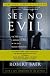 See No Evil: The True Story of a Ground Soldier in the CIA's War on Terrorism