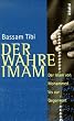 Der wahre Imam. Der Islam von Mohammed bis zur Gegenwart