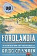 Fordlandia: The Rise and Fall of Henry Ford's Forgotten Jungle City