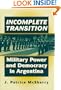 Incomplete Transition: Military Power and Democracy in Argentina