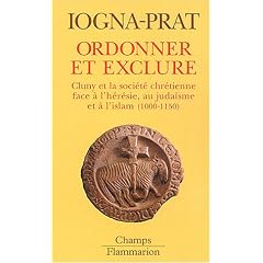 Ordonner et exclure : Cluny et la soci�t� chr�tienne face � l'h�r�sie, au juda�sme et � l'islam, 1000-1150