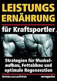 Leistungsern�hrung f�r Kraftsportler: Strategien f�r Muskelaufbau, Fettabbau und optimale Regeneration