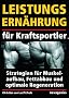 Leistungsern�hrung f�r Kraftsportler: Strategien f�r Muskelaufbau, Fettabbau und optimale Regeneration