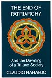 The End of Patriarchy: And the Dawning of a Tri-Une Society by Amber Lotus