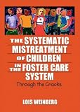 cover of The Systematic Mistreatment of Children in the Foster Care System: Through the Cracks (Maltreatment, Trauma, and Interpersonal Aggression)