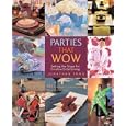 Parties that Wow: Setting the Stage for Creative Entertaining (That Wow)