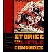 Stories for Little Comrades: Revolutionary Artists and the Making of Early Soviet Children's Books