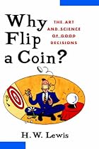 Why Flip a Coin: The Art and Science of Good Decisions