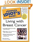 THE COMPLETE IDIOT'S GUIDE TO LIVING WITH BREAST CANCER