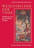 Wesensbilder der Tiere: Einf�hrung in die goetheanistische Zoologie - Ernst-Michael Kranich
