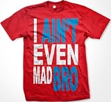 I Ain't Even Mad Bro Mens T-shirt, Big and Bold Funny Statements Tee Shirt, XX-Large, Red