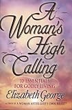 A Woman's High Calling: 10 Essentials for Godly Living