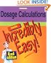 Dosage Calculations Made Incredibly Easy! (Incredibly Easy! Series)