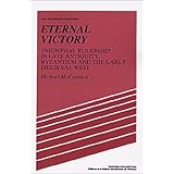 eternal victory triumphal rulership in late antiquity byzantium and the early medieval west past and present