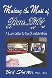 Making the Most of Your Life: Ltr to My Grandchildren