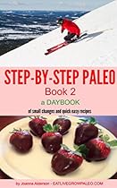 STEP BY STEP PALEO - BOOK 2: a Daybook of Small Changes and Quick Easy Recipes (Paleo Daybooks) STEP BY STEP PALEO - BOOK 2: a Daybook of Small Changes and Quick Easy Recipes (Paleo Daybooks)