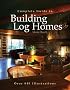 The Complete Guide to Building Log Homes