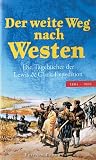 Der weite Weg nach Westen: Die Tageb&uuml;cher der Lewis & Clark-Expedition 1804 - 1806 - Meriwether Lewis, William Clark