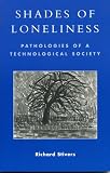 Shades of Loneliness: Pathologies of a Technological Society (New Social Formations)