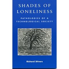 Shades of Loneliness: Pathologies of a Technological Society (New Social Formations)