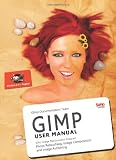 GIMP User Manual: GNU Image Manipulation Program : Photo Retouching, Image Composition and Image Authoring