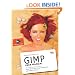 GIMP User Manual: GNU Image Manipulation Program : Photo Retouching, Image Composition and Image Authoring