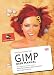 GIMP User Manual: GNU Image Manipulation Program : Photo Retouching, Image Composition and Image Authoring