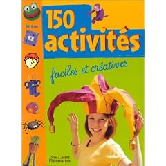 150 activit�s : Faciles et cr�atives