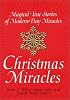 Christmas Miracles: Magical True Stories of Modern-Day Miracles