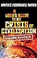A User's Guide to the Crisis of Civilization: And How to Save It