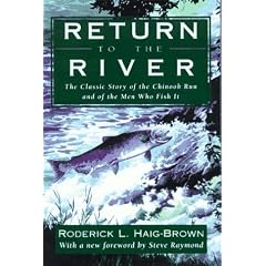 Return to the River: The Classic Story of the Chinook Run and of the Men Who Fish It: Roderick L. Haig-Brown