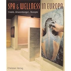 Spa und Wellness in Europa. Anwendungen - Rezepte - Hotels