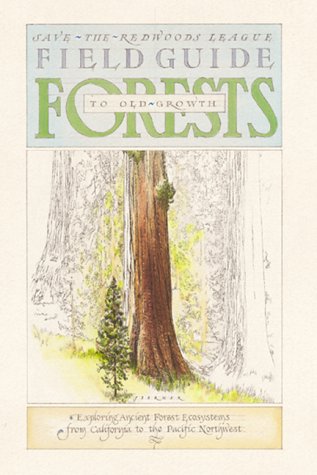 Field Guide to Old-Growth Forests: Exploring Ancient Forest Ecosystems from California to the Pacific Northwest