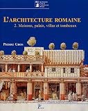 L'architecture romaine : Tome 2, Maisons, palais, villas et tombeaux du d�but du IIIe si�cle avant J-C � la fin du Haut-Empire