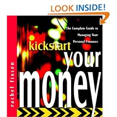 Kickstart Your Money: The Complete Guide to Managing Your Personal Finances (The Kickstart Series)