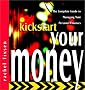Kickstart Your Money: The Complete Guide to Managing Your Personal Finances (The Kickstart Series)