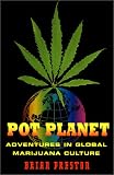 Pot Planet: Adventures in Global Marijuana Culture