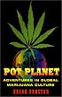 Pot Planet: Adventures in Global Marijuana Culture