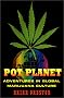 Pot Planet: Adventures in Global Marijuana Culture Pot Planet: Adventures in Global Marijuana Culture