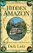 The Hidden Amazon: The Greatest Voyage in Natural History