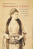 Dreaming of East: Western Women and the Exotic Allure of the Orient Barbara Hodgson