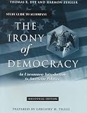 The Irony of Democracy : An Uncommon Introduction to American Politics (Study Guide) Thomas R. Dye