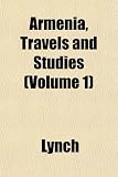 Armenia, Travels and Studies (Volume 1)