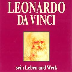 Leonardo da Vinci - sein Leben und Werk
